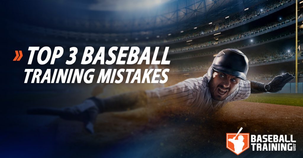 Top 3 Baseball Training Mistakes